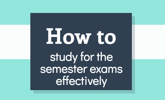 Text reading how to study for the semester exams effectively